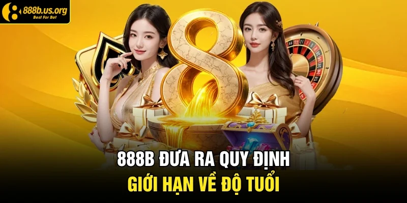 888B đưa ra quy định giới hạn về độ tuổi