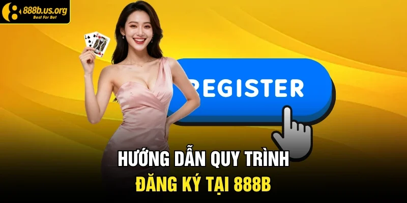 Hướng dẫn quy trình đăng ký tại 888B